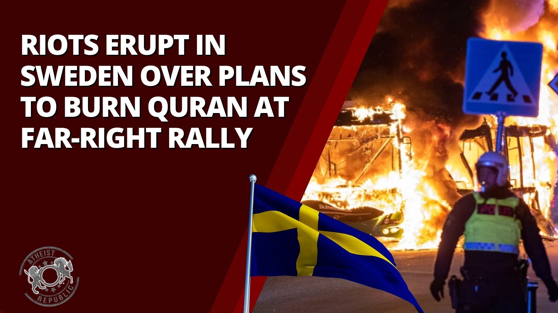 Riots Erupt in Sweden Over Plans to Burn Quran at FarRight Rally